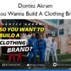 So You Wanna Build A Clothing Brand %E2%80%93 Dontez Akram