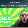 How To Build 500 Backlinks %E2%80%93 Chris Palmer