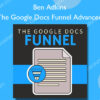 The Google Docs Funnel Advanced - Ben Adkins