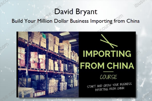 Build Your Million Dollar Business Importing from China %E2%80%93 David Bryant