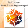 Next-Level Prompt Engineering with AI - Rob Lennon