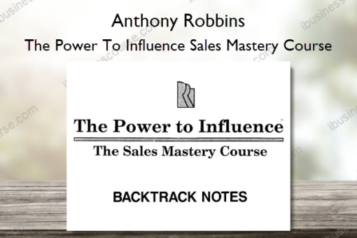 The Power To Influence Sales Mastery Course Backtrack Notes %E2%80%93 Anthony Robbins
