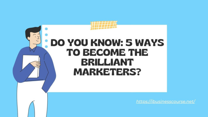 Do you know: 5 ways to become the brilliant marketers?