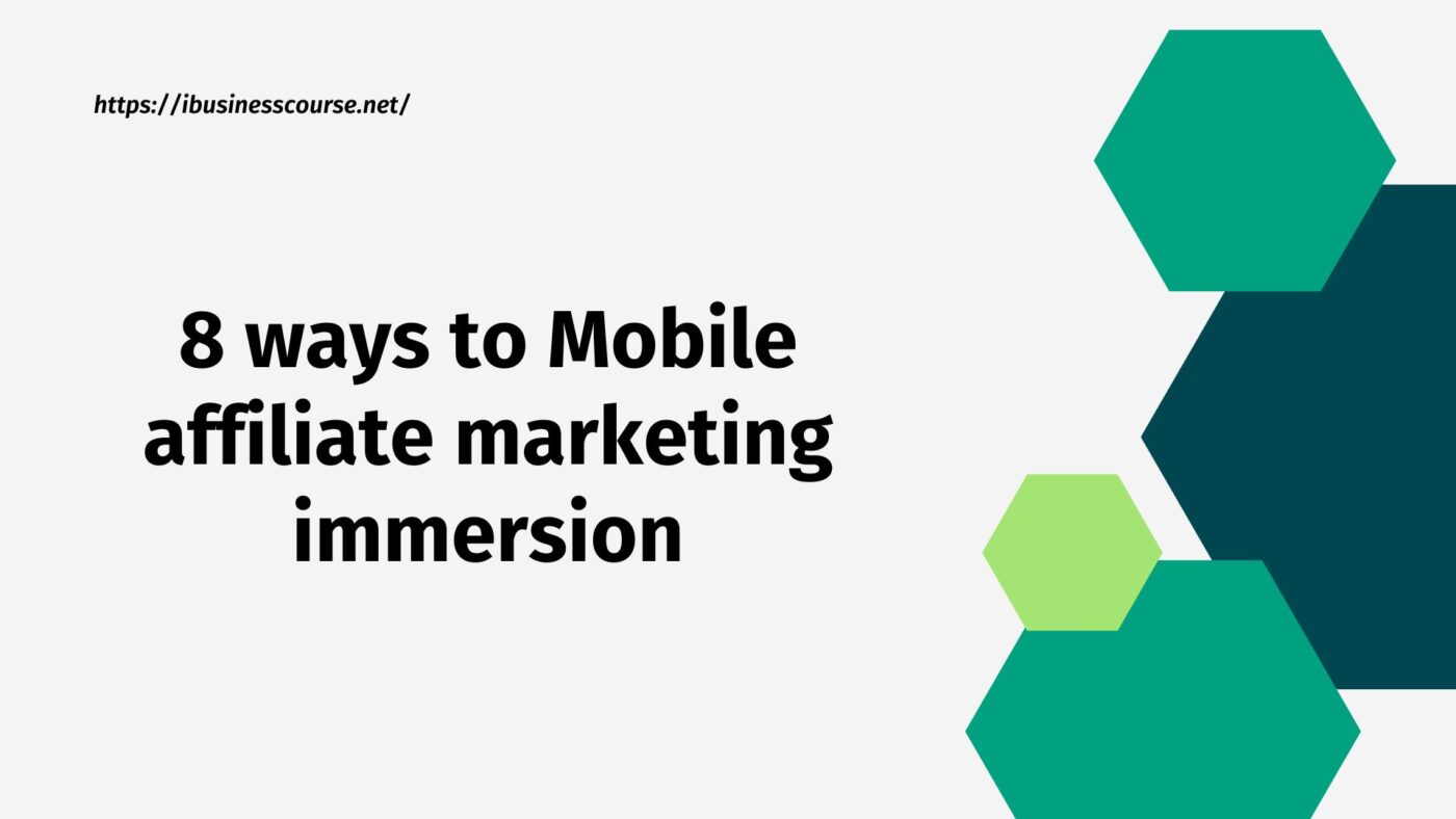 8 ways to Mobile affiliate marketing immersion