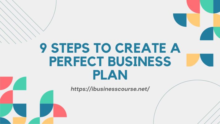 9 Steps to Create a Perfect Business Plan