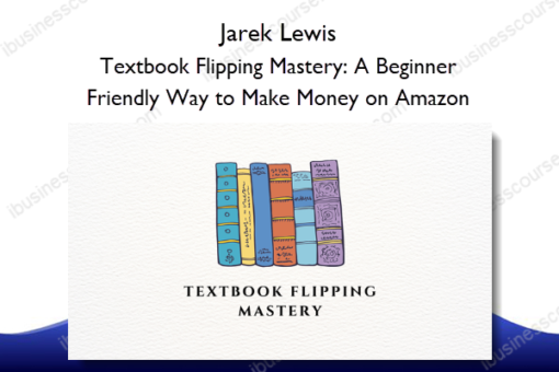 Textbook Flipping Mastery A Beginner Friendly Way to Make Money on Amazon