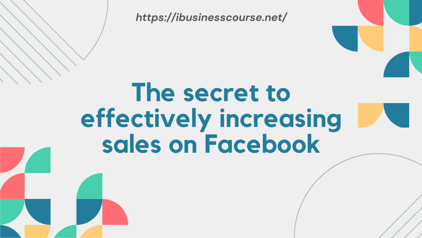 The secret to effectively increasing sales on Facebook