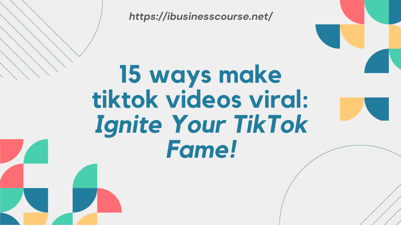 15 ways make tiktok videos viral: Ignite Your TikTok Fame!