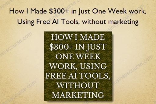 How I Made 300 in Just One Week work Using Free AI Tools without marketing