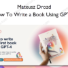 How To Write a Book Using GPT 4