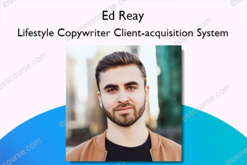 Lifestyle Copywriter Client-acquisition System – Ed Reay