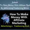 How To Make Money With Affiliate Marketing By Advertising Freelancing Ebook