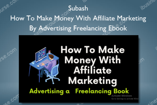 How To Make Money With Affiliate Marketing By Advertising Freelancing Ebook