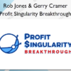 Profit Singularity Breakthrough – Rob Jones & Gerry Cramer