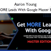 Get MORE Leads With Google Master Edition