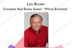 Lou Brown – Complete Real Estate System “Whole Enchilada”