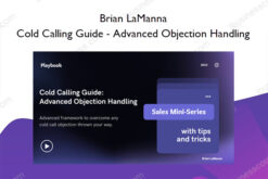 Cold Calling Guide – Advanced Objection Handling – Brian LaManna