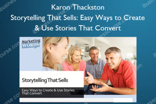 Storytelling That Sells: Easy Ways to Create & Use Stories That Convert – Karon Thackston