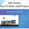 How To Build a SaaS Product – Kyle Gawley