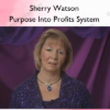 Purpose Into Profits System – Sherry Watson