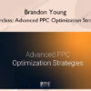 Masterclass: Advanced PPC Optimization Strategies – Brandon Young