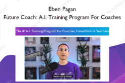 Future Coach: A.I. Training Program For Coaches – Eben Pagan
