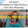 Marketing Your Digital Products Like a Boss Masterclass – Hey Jessica