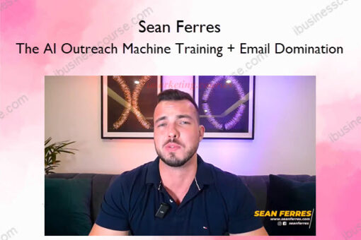 The AI Outreach Machine Training + Email Domination – Sean Ferres