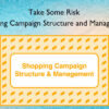 Shopping Campaign Structure and Management – Take Some Risk