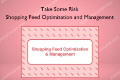 Shopping Feed Optimization and Management – Take Some Risk