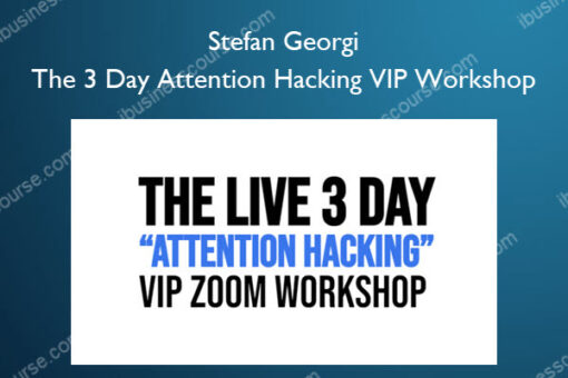 The 3 Day Attention Hacking VIP Workshop – Stefan Georgi