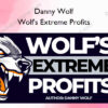 Wolf's Extreme Profits – Danny Wolf