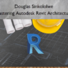 Mastering Autodesk Revit Architecture