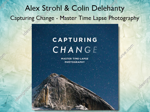 Capturing Change – Master Time Lapse Photography