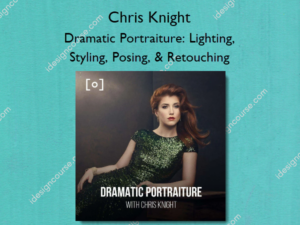 Dramatic Portraiture: Lighting, Styling, Posing, & Retouching