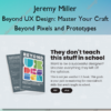 Beyond UX Design: Master Your Craft Beyond Pixels and Prototypes