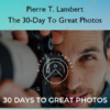 The 30-Day To Great Photos