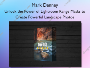 Unlock the Power of Lightroom Range Masks to Create Powerful Landscape Photos