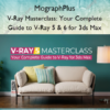 V-Ray Masterclass: Your Complete Guide to V-Ray 5 & 6 for 3ds Max