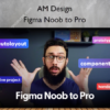 Figma Noob to Pro