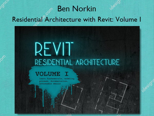 Residential Architecture with Revit: Volume I