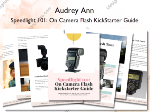 Speedlight 101: On Camera Flash KickStarter Guide