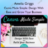 Canva Made Simple: Design With Ease and Grow Your Business