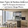 How To Compose Architecture and Interior Design Photos