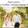 How To Make a Wedding Highlight Film