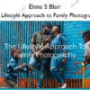 The Lifestyle Approach to Family Photography