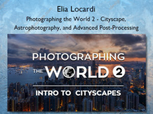 Photographing the World 2 – Cityscape, Astrophotography, and Advanced Post-Processing