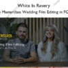 The Masterclass Wedding Film Editing in FCPX